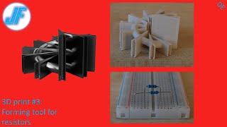 3D Print #3: Forming tool for resistors