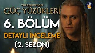 Güç Yüzükleri 2. Sezon 6. Bölüm Detaylı İncelemesi (The Rings of Power) | Yüzüklerin Efendisi