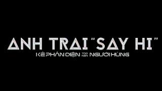 ANH TRAI "SAY HI" | Lưu ý: "Tàu lượn cảm xúc" cực mạnh!!! Vào rạp nhớ siết dây an toàn...