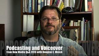 Podcasting and Voiceover from New Media Q&A 2015 with Douglas E. Welch