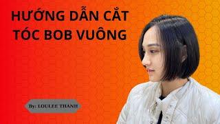 Hướng dẫn cắt tóc Bob Vuông Loulee Thành