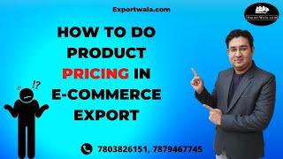 How to Do Product Pricing in E-commerce Export  | Hindi | Ecommerce Export | Ankit Sahu |