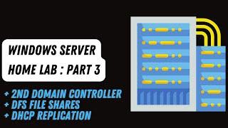 Master Microsoft Active Directory Part 3: 2nd Domain Controller, DFS Shares and DHCP Replication