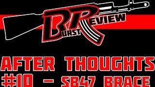 Burst Review After Thoughts - 010 - SB Tactical's SB-47 Pistol Stabilizing Brace