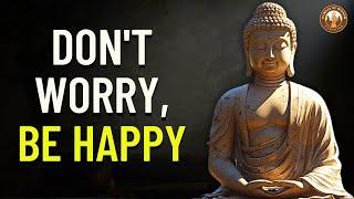 BE HAPPY NOW: What Buddhism Really Says About Worry