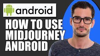 How To Use Midjourney On Android