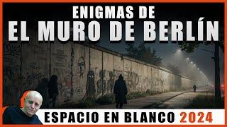 Espacio en Blanco - Enigmas del Muro de Berlín (17/11/2024)