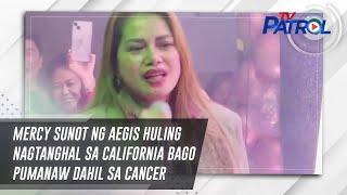 Mercy Sunot ng Aegis huling nagtanghal sa California bago pumanaw dahil sa cancer | TV Patrol