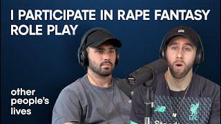 I Participate In Rape Fantasy Role Play | Other People's Lives