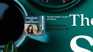 Emotions as Indicators -40 | THE GRIT SHOW - Growth on Purpose