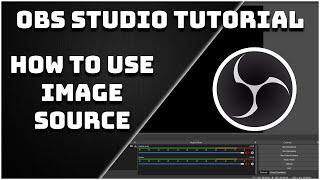 How To Use The Image Source - OBS Studio Tutorial