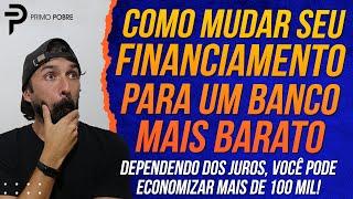 Como MUDAR SEU FINANCIAMENTO para um BANCO MAIS BARATO (Como fazer PORTABILIDADE DE FINANCIAMENTO)