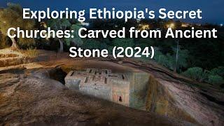 Exploring Ethiopia's Hidden Rock-Hewn Churches: Architectural Marvels of Faith