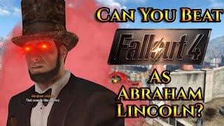 Can You Beat Fallout 4 As Abraham Lincoln? (200k Sub Special)