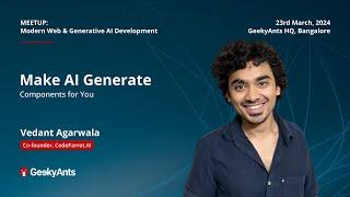 Make AI-generate Components for You | Modern Web & Gen AI Dev Meetup | Vedant Agarwala | GeekyAnts