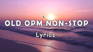OLD OPM NON-STOP [..Lyrics..] CLASSIC OPM ALL TIME FAVORITES LOVE SONGS