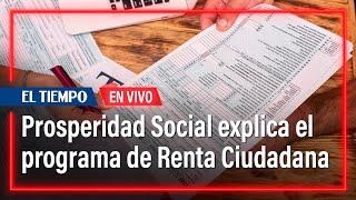 Prosperidad Social explica nuevo programa Renta Ciudadana