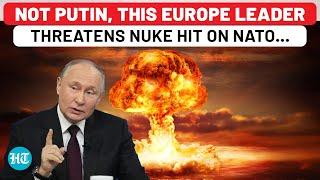 Not Putin, This Europe Leader Threatens Nuclear Attack On NATO If… | Russia | Ukraine | USA | EU