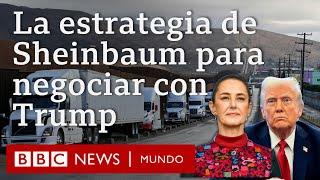 4 claves de la estrategia de Claudia Sheinbaum para negociar con Trump | BBC Mundo