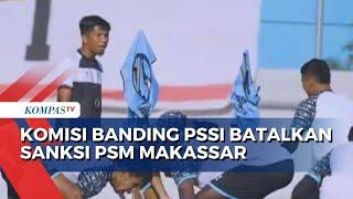 Komisi Banding PSSI Batalkan Dua Sanksi untuk PSM Makassar