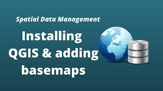 PostGIS Lesson 2 - Installing QGIS and adding basemaps