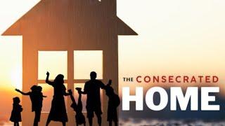 The Consecrated Home Part 2 - March 3, 2025