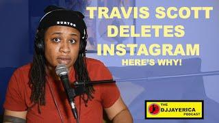 Travis Scott Deletes Instagram Account | The DJ Jay Erica Podcast