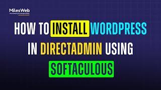 How to Install WordPress in DirectAdmin using Softaculous? | MilesWeb