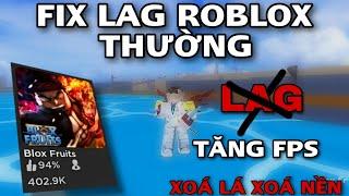 FIX LAG ROBLOX THƯỜNG UPDATE MỚI NHẤT XOÁ HIỆU ỨNG XOÁ LÁ XOÁ NỀN TĂNG FPS SIÊU MƯỢT