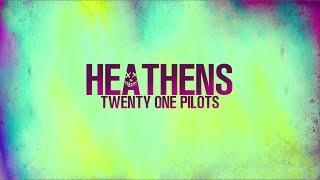 HEATHENS - Twenty One Pilots (from SUICIDE SQUAD) - LYRICS