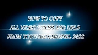 How to Copy All Video Titles And URLs From YouTube Channel 2022