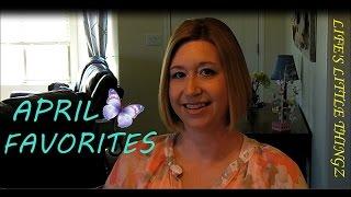 MY FAVORITES OF APRIL ~ Life's Little Thingz