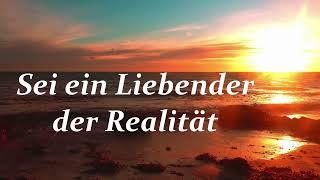 Sei ein Liebender der Realität