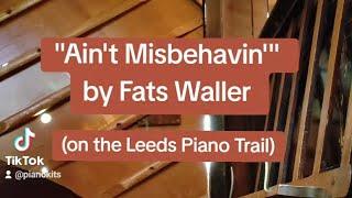 "Ain't Misbehavin'" by Fats Waller (Leeds Piano Trail #4)