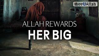 ALLAH REWARDS HER BIG - TRUE STORY