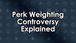 The Perk Weighting Controversy Explained