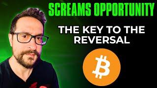 Screams Opportunity - The Key To The Reversal - Bitcoin Today