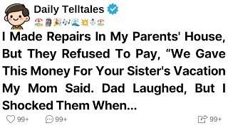 I Made Repairs In My Parents' House, But They Refused To Pay, “We Gave This Money For Your Sister's