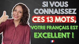 Si vous connaissez ces mots, votre français est EXCELLENT !