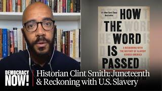 Juneteenth: Historian Clint Smith on Reckoning with Legacy of U.S. Slavery