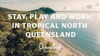 Stay, Play and Work in Tropical North Queensland