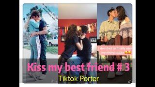 I tried to kiss my best friend today ！！！ Tiktok 2020 Part 3 --- Tiktok Porter