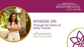 245: Through the Storm of Early Trauma w/ Byrdy Lynn Kelley