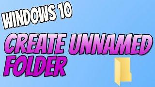 How To Create An Unnamed Folder In Windows 10 PC Tutorial