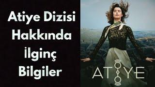 Atiye Dizisi Hakkında İlginç Bilgiler