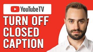 How To Turn Off Closed Caption On YouTube TV (Updated)