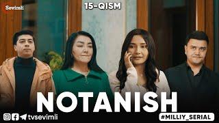 "NOTANISH" MILLIY SERIAL 15-QISM