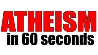 ATHEISM IN 60 SECONDS