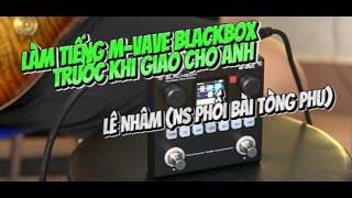 [ezmusic.shop] Làm tiếng M-Vave Blackbox trước khi giao cho a Lê Nhâm (Phối bài Tòng Phu)
