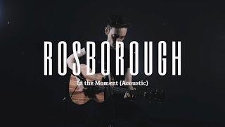 Rosborough - In The Moment (Acoustic)